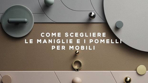 Come Scegliere le Maniglie e i Pomelli per Mobili
