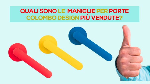 Le Maniglie Colombo Design più Vendute